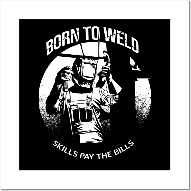 Born to Weld skill pay the bills Wall Art by damnoverload